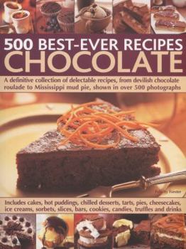 Paperback 500 Best-Ever Recipes: Chocolate: A Definitive Collection of Delectable Recipes, from Devilish Chocolate Roulade to Mississippi Mud Pie, Shown in Over Book