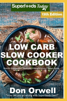 Paperback Low Carb Slow Cooker Cookbook: Over 150 Low Carb Slow Cooker Meals full of Dump Dinners Recipes and Quick & Easy Cooking Recipes Book