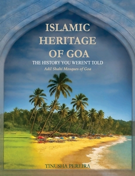 Paperback Islamic Heritage of Goa: The History You Weren't Told, Adil Shahi Mosques of Goa Book