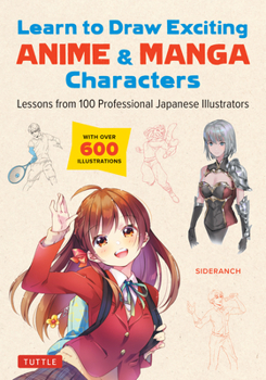 Paperback Learn to Draw Exciting Anime & Manga Characters: Lessons from 100 Professional Japanese Illustrators (with Over 600 Illustrations to Improve Your Digi Book