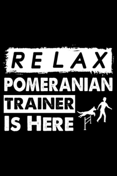 Paperback Relax The Pomeranian Trainer Is Here: Cute Pomeranian Dog Training Log, Great Accessories & Gift Idea for Pomeranian Trainer, Owner & Lover.Pomeranian Book