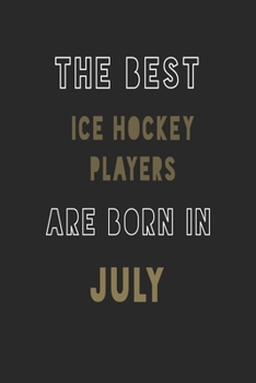 The Best Ice Hockey players are Born in July journal: 6*9 Lined Diary Notebook, Journal or Planner and Gift with 120 pages