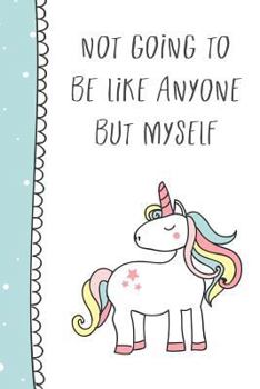 Paperback Not Going to Be Like Anyone But Myself: Positivity for Girls (6X9 Notebook) Book