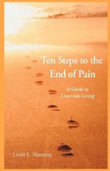 Paperback Ten Steps to the End of Pain: A Guide to Conscious Living Book