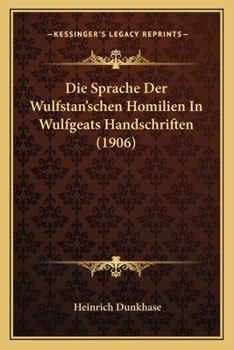 Paperback Die Sprache Der Wulfstan'schen Homilien In Wulfgeats Handschriften (1906) [German] Book