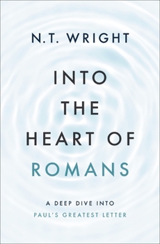 Hardcover Into the Heart of Romans: A Deep Dive Into Paul's Greatest Letter Book