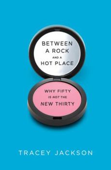 Hardcover Between a Rock and a Hot Place: Why Fifty Is Not the New Thirty Book