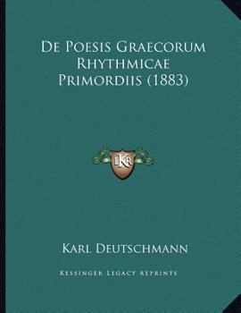 Paperback De Poesis Graecorum Rhythmicae Primordiis (1883) [Latin] Book