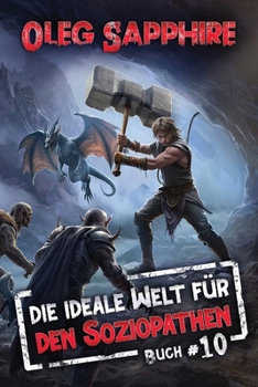 Die ideale Welt für den Soziopathen (Buch 10): Ein apokalyptisches LitRPG-Abenteuer (German Edition) - Book #10 of the An Ideal World for a Sociopath