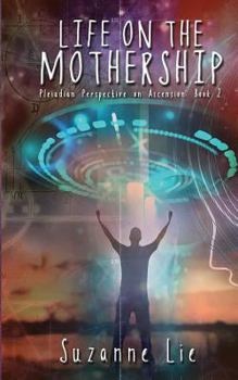 Paperback Life on the Mothership - Pleiadian Perspective on Ascension Book 2 Book