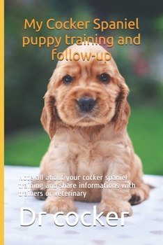 Paperback My Cocker Spaniel puppy training and follow-up: Note all about your cocker spaniel training and share informations with trainers or veterinary Book