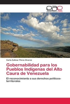 Gobernabilidad para los Pueblos Indígenas del Alto Caura de Venezuela: El reconocimiento a sus derechos políticos-territorales