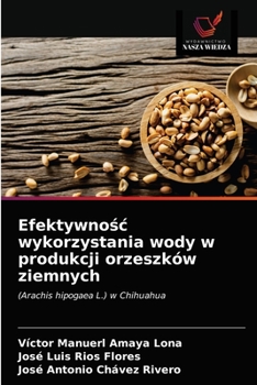 Efektywność wykorzystania wody w produkcji orzeszków ziemnych: (Arachis hipogaea L.) w Chihuahua