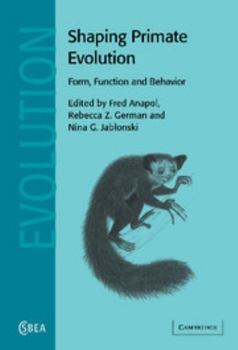 Shaping Primate Evolution: Form, Function, and Behavior - Book  of the Cambridge Studies in Biological and Evolutionary Anthropology