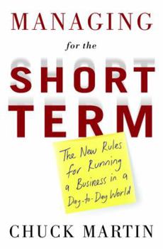 Hardcover Managing for the Short Term: The New Rules for Running a Business in a Day-To-Day World Book