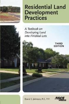 Paperback Residential Land Development Practices: A Textbook on Developing Land Into Finished Lots, Third Edition Book