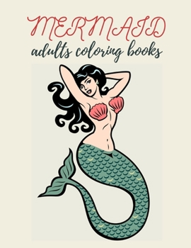 Paperback Mermaid Adults Coloring Books: Coloring Book for Kids and Adults Stress relieving adult coloring book with beautiful mermaids and fantasy scenes for Book