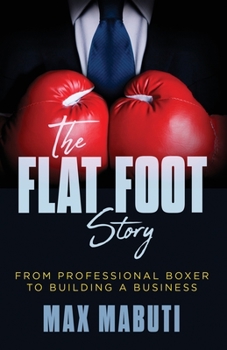 Paperback The Flat Foot Story: From Professional Boxer to Building a Business Book