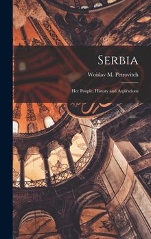 Hardcover Serbia; her People, History and Aspirations Book