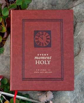 Every Moment Holy Volume II: Death, Grief, and Hope - Book #2 of the Every Moment Holy