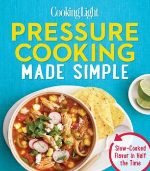 Paperback Cooking Light Pressure Cooking Made Simple: Slow-Cooked Flavor in Half the Time Book