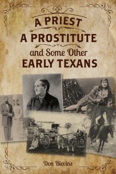 Paperback A Priest, a Prostitute, and Some Other Early Texans: The Lives of Fourteen Lone Star State Pioneers Book