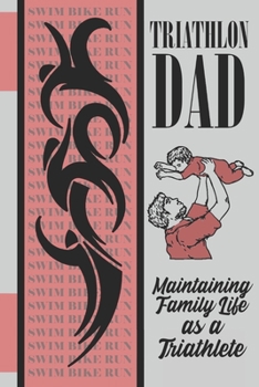 Paperback Triathlon Dad: Maintaining Family Life as a Triathlete Book