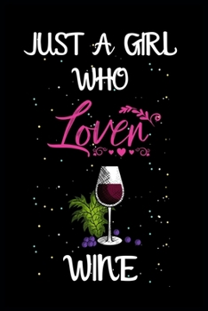 Paperback Just a Girl Who Loves Wine: A Great Gift Lined Journal Notebook For WINE Lovers.Notebook/Diary/Thanksgiving/Christmas/Birthday Gifts Book