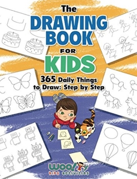 Paperback The Drawing Book for Kids: 65 Daily Things to Draw, Step by Step (Woo! Jr. Kids Activities Books) Book
