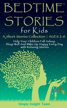 Paperback Bedtime Stories for Kids: A Short Stories Collection AGES 2-6. Help Your Children Fall Asleep. Sleep Well and Wake Up Happy Every Day with Relax Book
