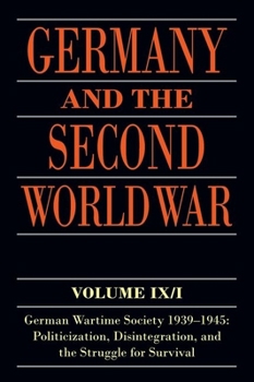 Paperback Germany and the Second World War: Volume IX/I: German Wartime Society 1939-1945: Politicization, Disintegration, and the Struggle for Survival Book