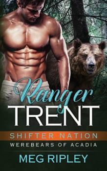 Ranger Trent - Book #2 of the Shifter Nation: Werebears of Acadia