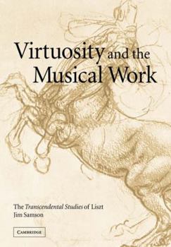 Paperback Virtuosity and the Musical Work: The Transcendental Studies of Liszt Book