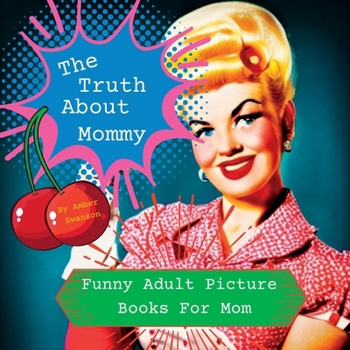 Paperback The Truth About Mommy: Funny Adult Picture Books For Mom Book