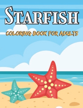 Paperback Starfish Coloring Book For Adults: A Coloring Book Adults With Starfish For Fish Lovers Book