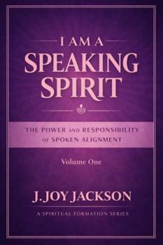 I AM A SPEAKING SPIRIT: The Power and Responsibility of Spoken Alignment