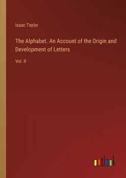 Paperback The Alphabet. An Account of the Origin and Development of Letters: Vol. II Book