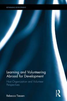 Hardcover Learning and Volunteering Abroad for Development: Unpacking Host Organization and Volunteer Rationales Book