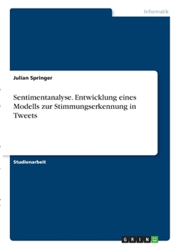 Paperback Sentimentanalyse. Entwicklung eines Modells zur Stimmungserkennung in Tweets [German] Book