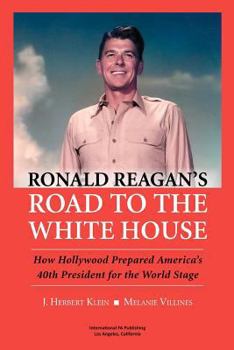 Paperback Ronald Reagan's Road to the White House: How Hollywood Prepared America's 40th President for the World Stage Book