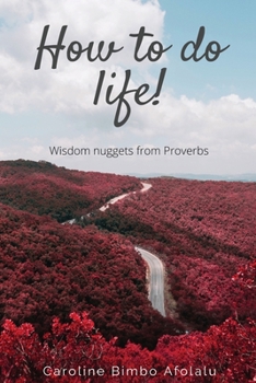 Paperback How to do life: Wisdom Nuggets From Proverbs Book