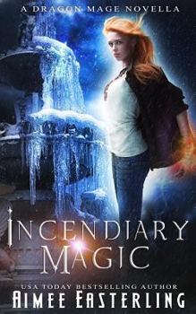 Incendiary Magic - Book #2.5 of the Dragon Mage Chronicles