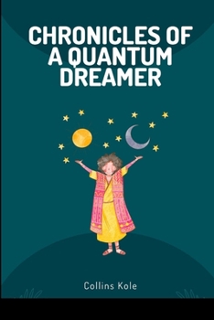 Chronicles of a Quantum Dreamer