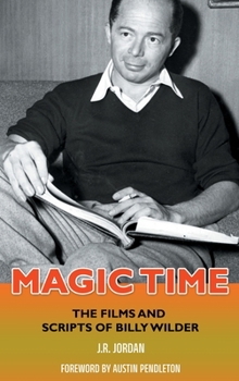 Magic Time: The Films and Scripts of Billy Wilder