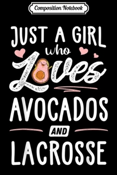 Composition Notebook: Just A Girl Who Loves Avocados And Lacrosse Gift Women  Journal/Notebook Blank Lined Ruled 6x9 100 Pages