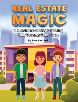 Paperback Real Estate Magic, A Children's Guide to Making Your Dreams Come True Book