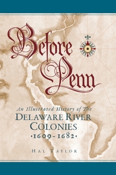 Hardcover Before Penn: An Illustrated History of The Delaware River Colonies 1609 - 1682 Book