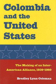 Hardcover Colombia and the United States: The Making of an Inter-American Alliance, 1939-1960 Book