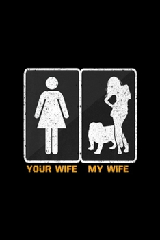 Your Wife My Wife: Your Wife My Wife Funny English Bulldog Bull Dog Journal/Notebook Blank Lined Ruled 6x9 100 Pages