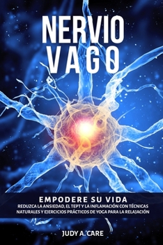 Paperback Nervio Vago: Empodere su vida. Reduzca la Ansiedad, el TEPT y la Inflamación con Técnicas Naturales y Ejercicios Prácticos de Yoga [Spanish] Book